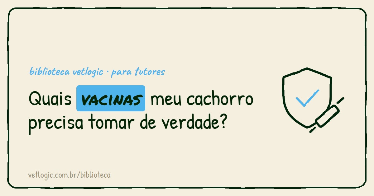 Quais vacinas meu cachorro precisa tomar de verdade?